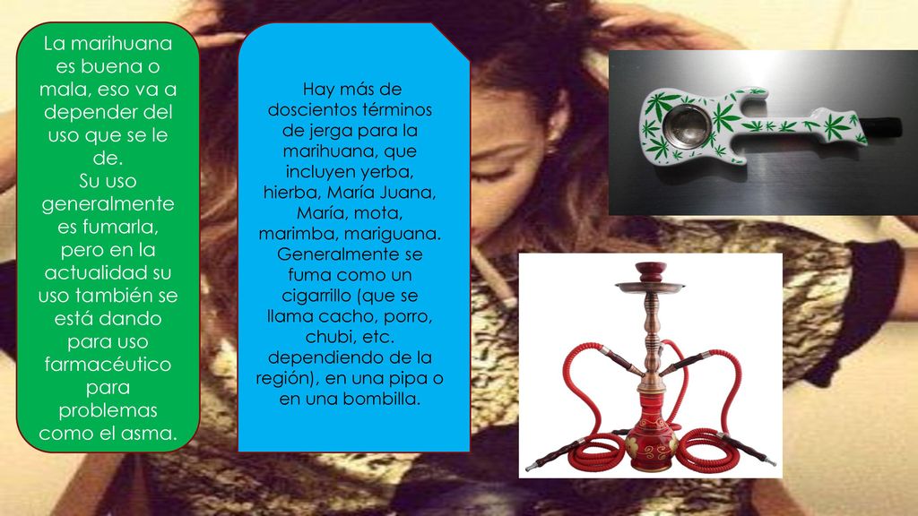 La marihuana es buena o mala, eso va a depender del uso que se le de.
