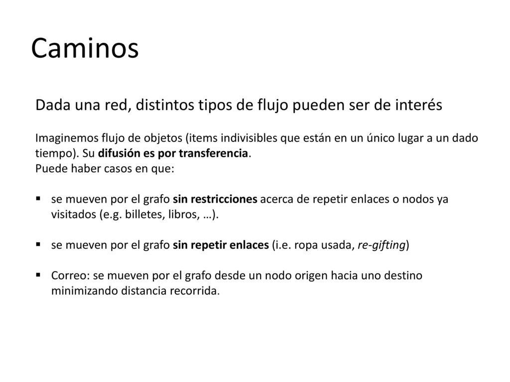 Caminos Dada una red, distintos tipos de flujo pueden ser de interés
