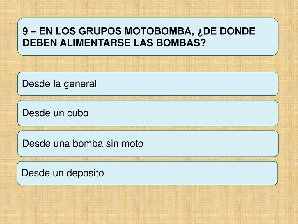 9 – EN LOS GRUPOS MOTOBOMBA, ¿DE DONDE DEBEN ALIMENTARSE LAS BOMBAS