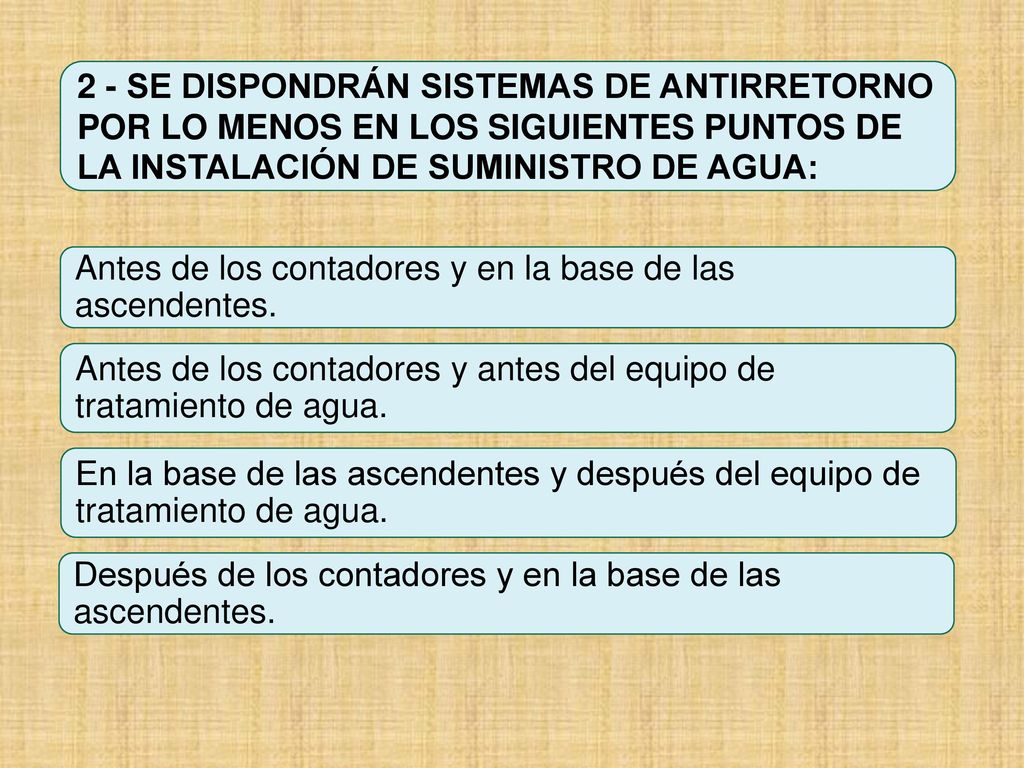 2 - SE DISPONDRÁN SISTEMAS DE ANTIRRETORNO POR LO MENOS EN LOS SIGUIENTES PUNTOS DE LA INSTALACIÓN DE SUMINISTRO DE AGUA: