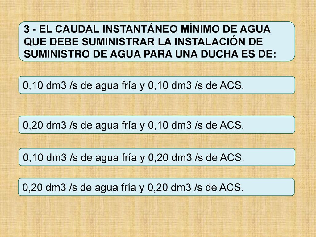 3 - EL CAUDAL INSTANTÁNEO MÍNIMO DE AGUA QUE DEBE SUMINISTRAR LA INSTALACIÓN DE SUMINISTRO DE AGUA PARA UNA DUCHA ES DE: