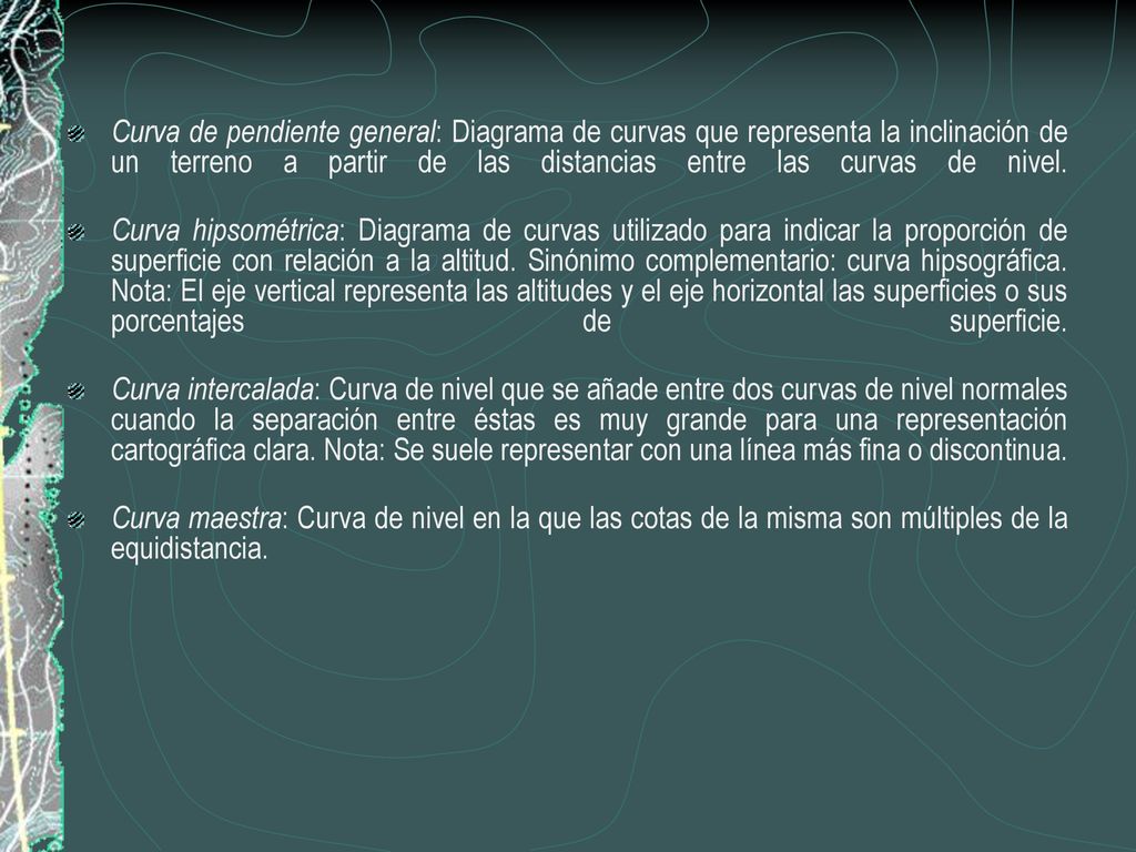 Curva de pendiente general: Diagrama de curvas que representa la inclinación de un terreno a partir de las distancias entre las curvas de nivel.