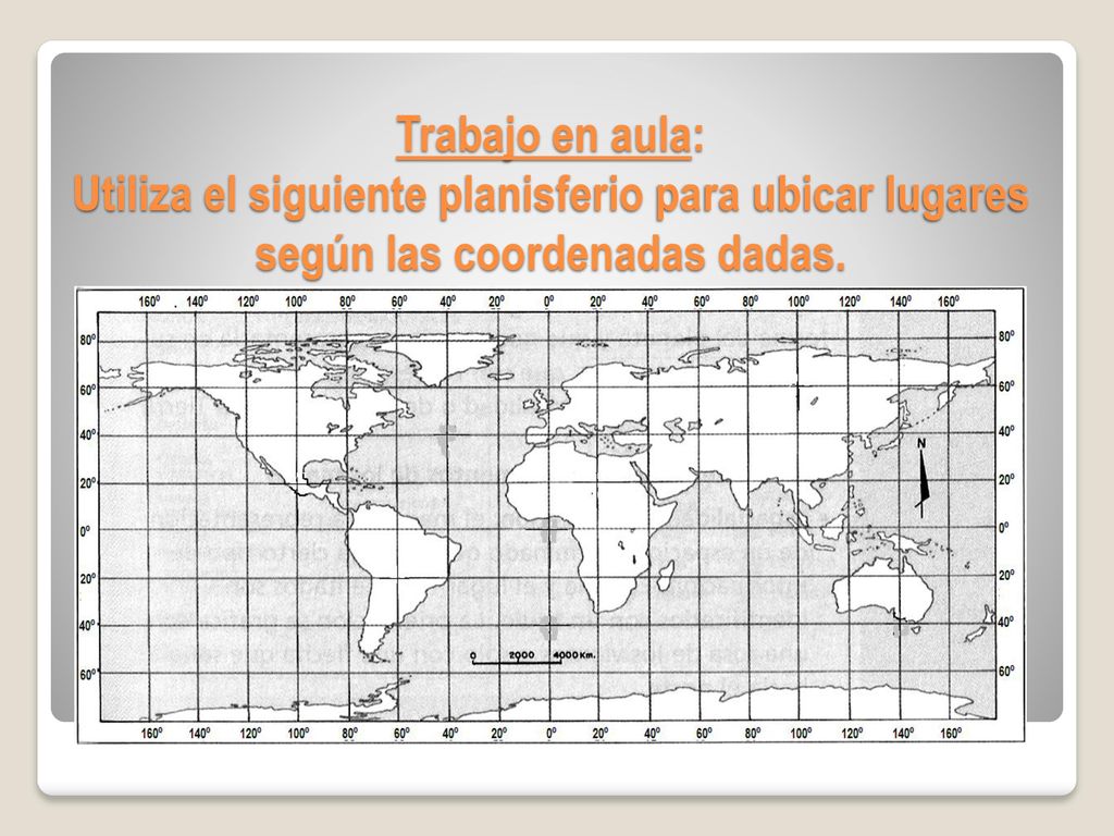 Trabajo en aula: Utiliza el siguiente planisferio para ubicar lugares según las coordenadas dadas.
