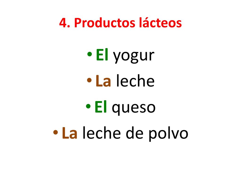4. Productos lácteos El yogur La leche El queso La leche de polvo