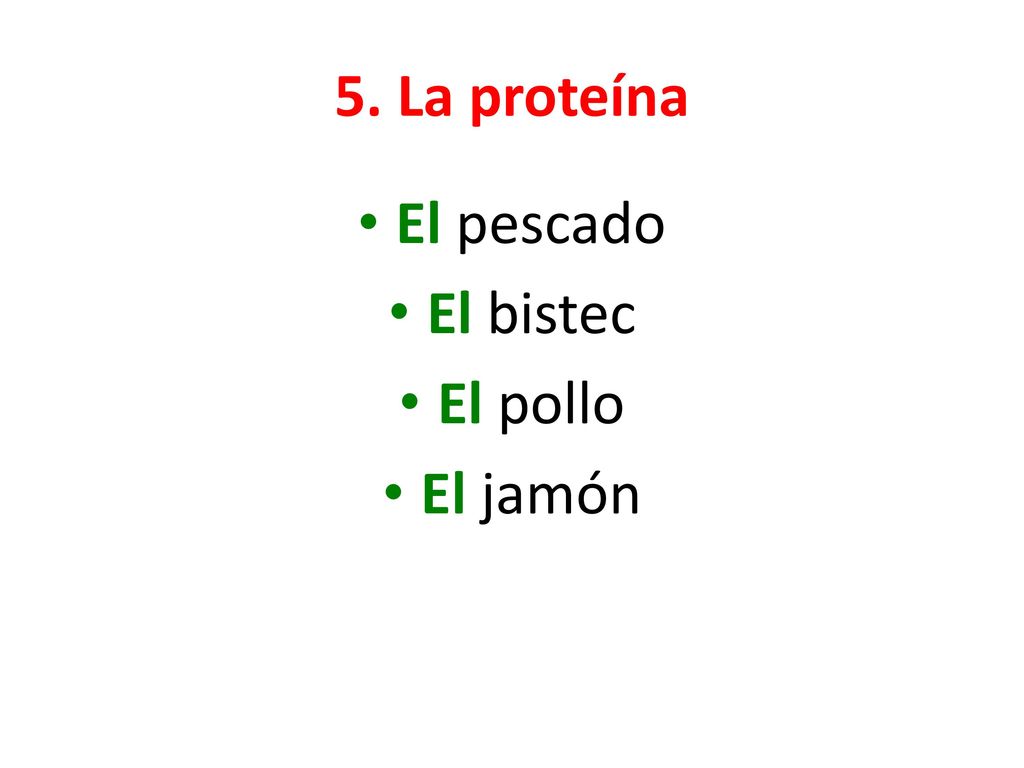 5. La proteína El pescado El bistec El pollo El jamón
