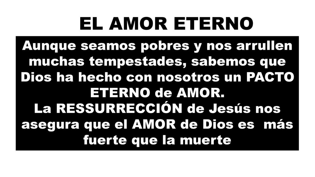 EL AMOR ETERNO Aunque seamos pobres y nos arrullen muchas tempestades, sabemos que Dios ha hecho con nosotros un PACTO ETERNO de AMOR.