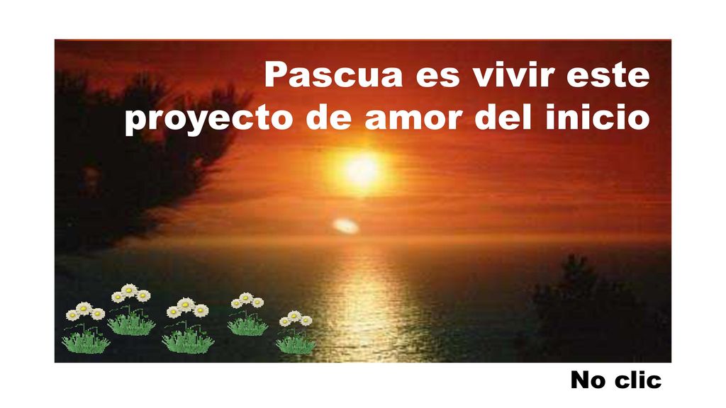 Pascua es vivir este proyecto de amor del inicio