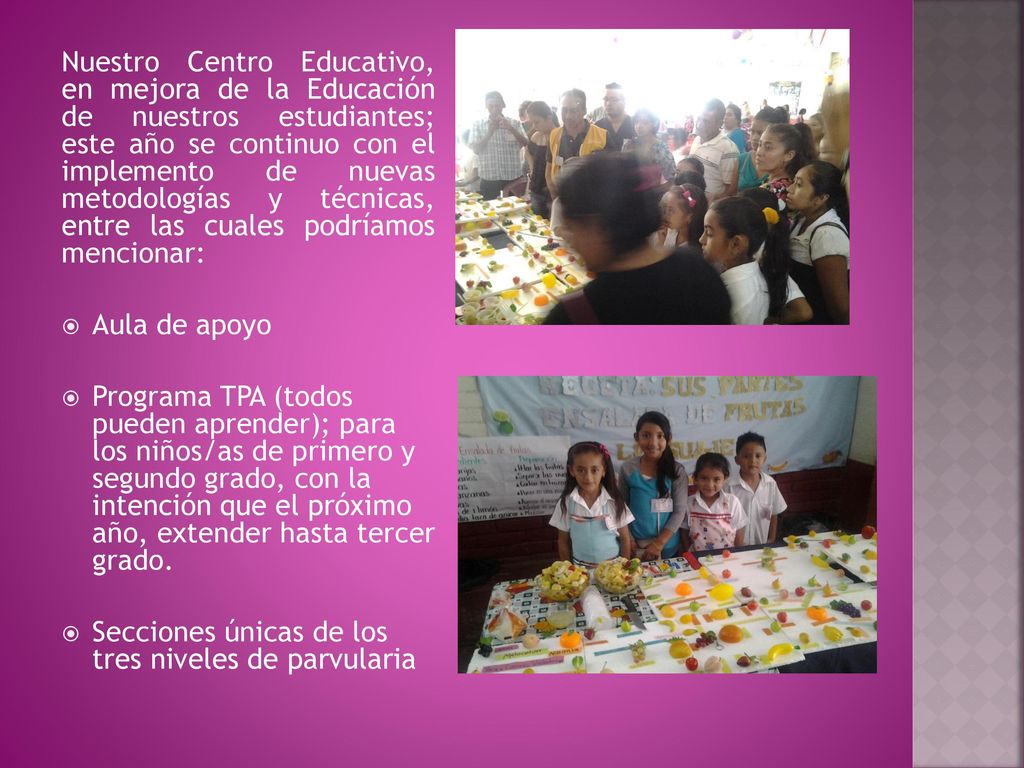 Nuestro Centro Educativo, en mejora de la Educación de nuestros estudiantes; este año se continuo con el implemento de nuevas metodologías y técnicas, entre las cuales podríamos mencionar: