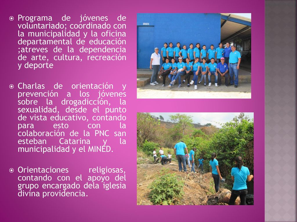Programa de jóvenes de voluntariado; coordinado con la municipalidad y la oficina departamental de educación ;atreves de la dependencia de arte, cultura, recreación y deporte