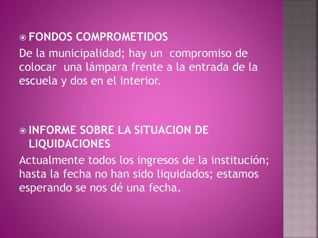 FONDOS COMPROMETIDOS De la municipalidad; hay un compromiso de colocar una lámpara frente a la entrada de la escuela y dos en el interior.