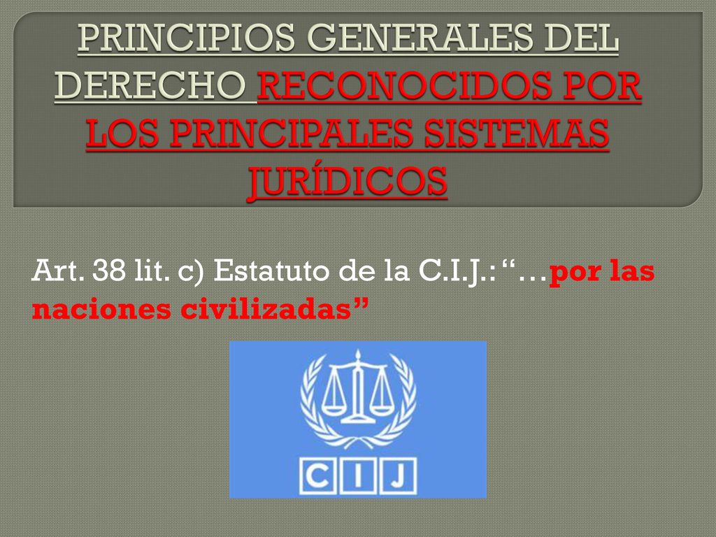 Art. 38 lit. c) Estatuto de la C.I.J.: …por las naciones civilizadas