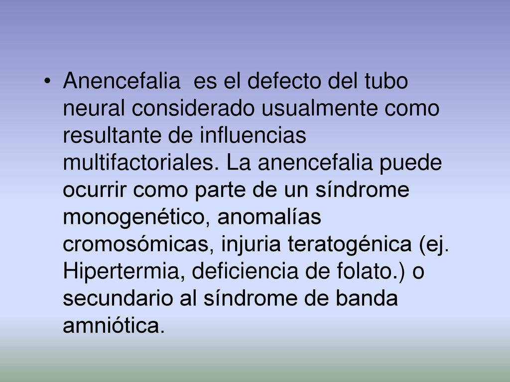 Anencefalia es el defecto del tubo neural considerado usualmente como resultante de influencias multifactoriales.
