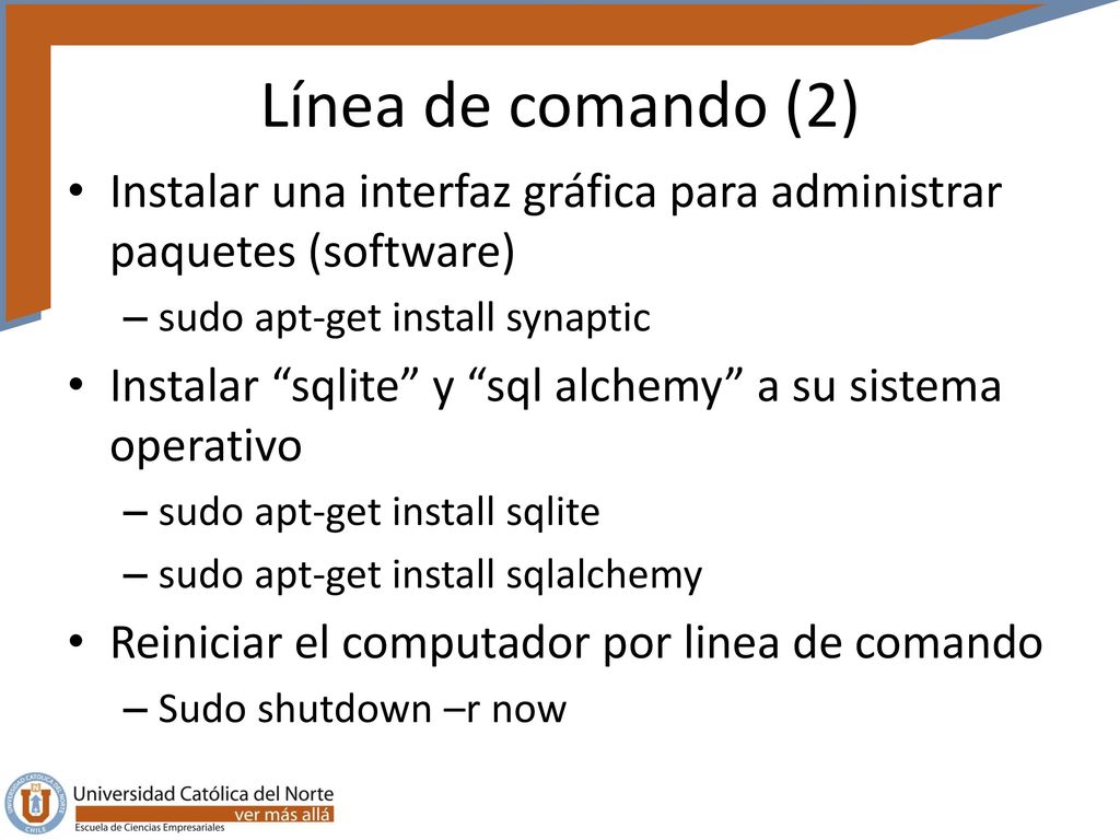 Línea de comando (2) Instalar una interfaz gráfica para administrar paquetes (software) sudo apt-get install synaptic.
