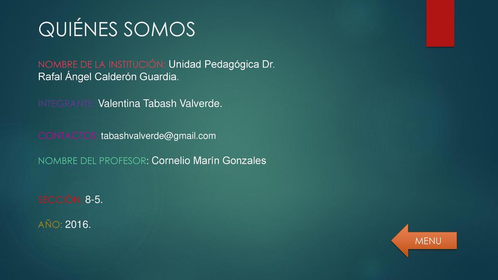 QUIÉNES SOMOS NOMBRE DE LA INSTITUCIÓN: Unidad Pedagógica Dr. Rafal Ángel Calderón Guardia. INTEGRANTE: Valentina Tabash Valverde.