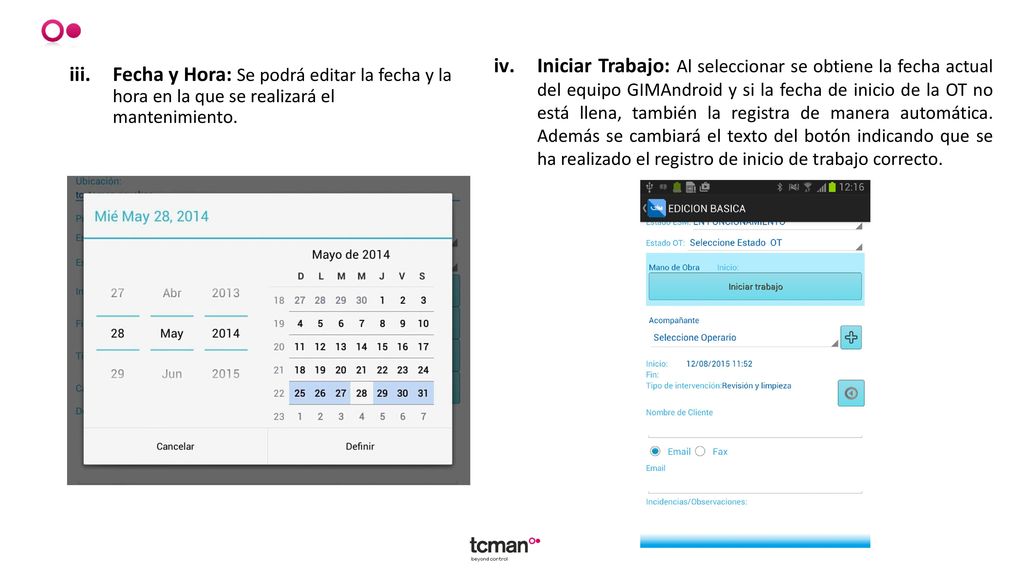 Iniciar Trabajo: Al seleccionar se obtiene la fecha actual del equipo GIMAndroid y si la fecha de inicio de la OT no está llena, también la registra de manera automática. Además se cambiará el texto del botón indicando que se ha realizado el registro de inicio de trabajo correcto.