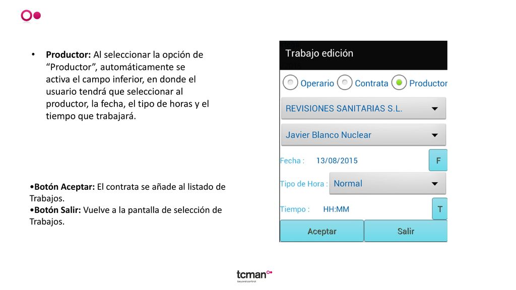 Productor: Al seleccionar la opción de Productor , automáticamente se activa el campo inferior, en donde el usuario tendrá que seleccionar al productor, la fecha, el tipo de horas y el tiempo que trabajará.