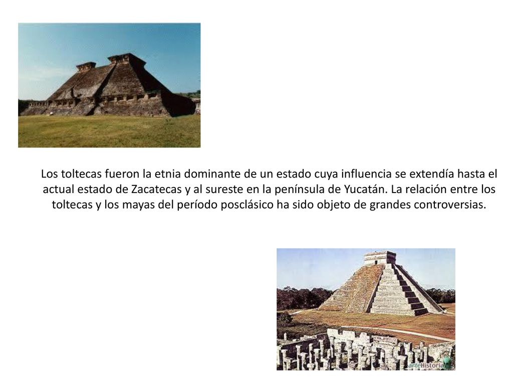 Los toltecas fueron la etnia dominante de un estado cuya influencia se extendía hasta el actual estado de Zacatecas y al sureste en la península de Yucatán.