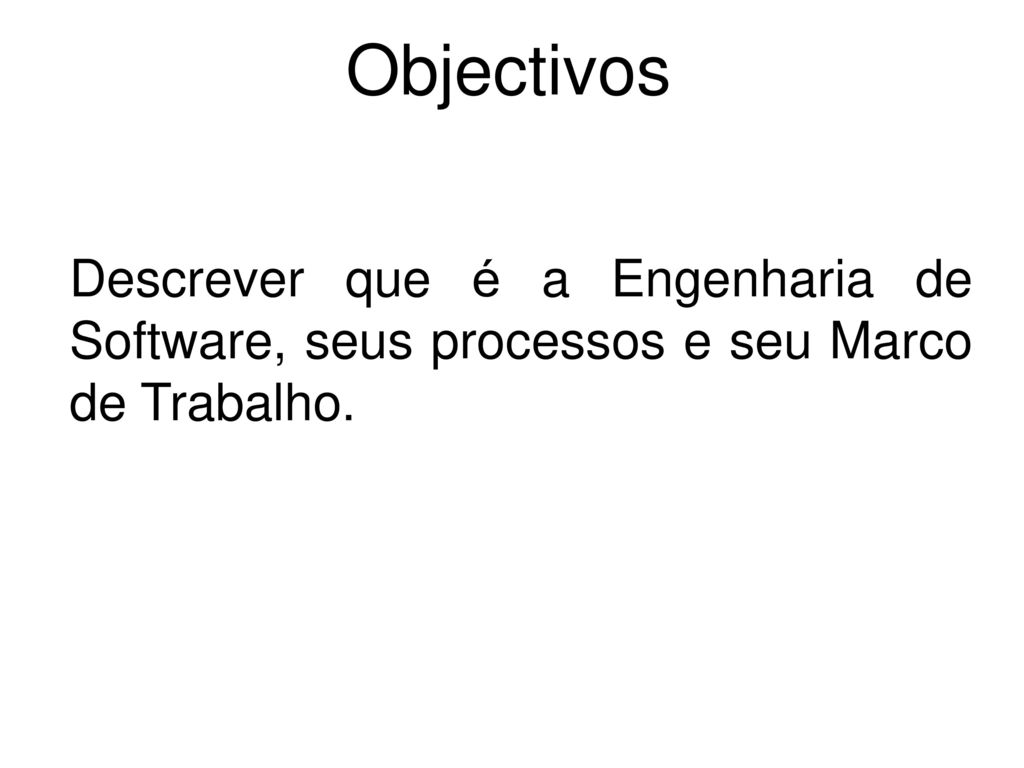 Objectivos Descrever que é a Engenharia de Software, seus processos e seu Marco de Trabalho. 10