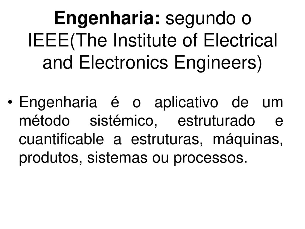 Engenharia: segundo o IEEE(The Institute of Electrical and Electronics Engineers)