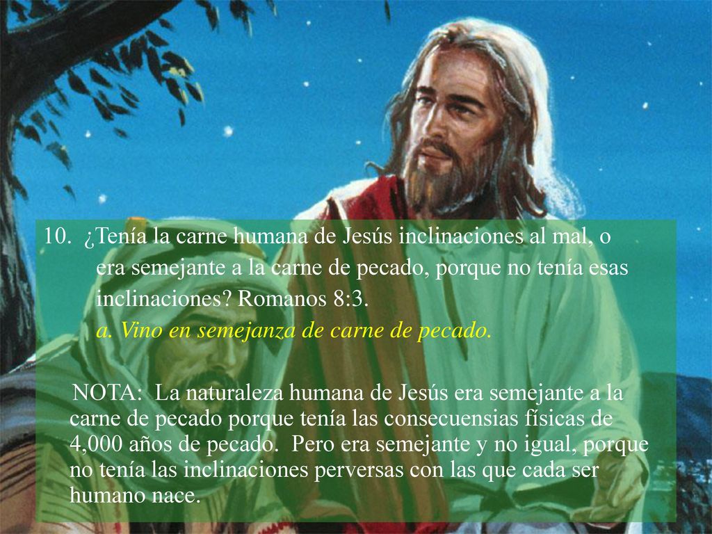 10. ¿Tenía la carne humana de Jesús inclinaciones al mal, o