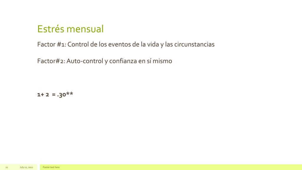 Estrés mensual Factor #1: Control de los eventos de la vida y las circunstancias Factor#2: Auto-control y confianza en sí mismo 1+ 2 = .30**