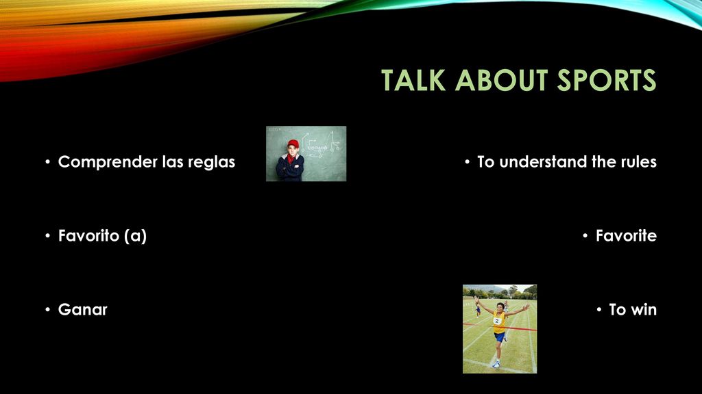 Talk about sports Comprender las reglas Favorito (a) Ganar