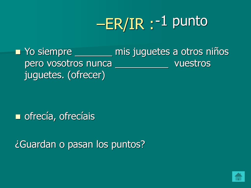 –ER/IR : -1 punto. Yo siempre _______ mis juguetes a otros niños pero vosotros nunca __________ vuestros juguetes. (ofrecer)