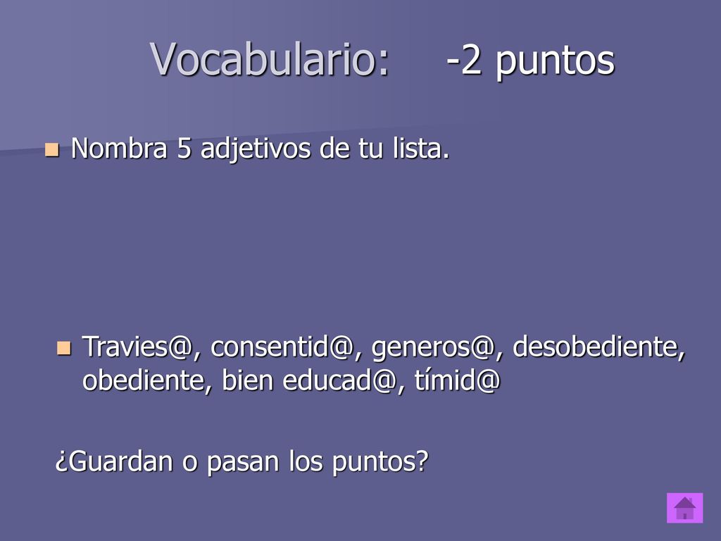 Vocabulario: -2 puntos Nombra 5 adjetivos de tu lista.