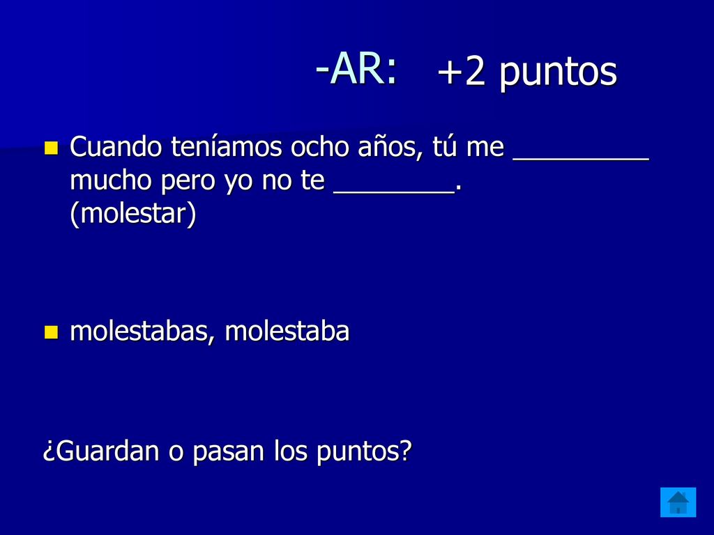 -AR: +2 puntos. Cuando teníamos ocho años, tú me _________ mucho pero yo no te ________. (molestar)