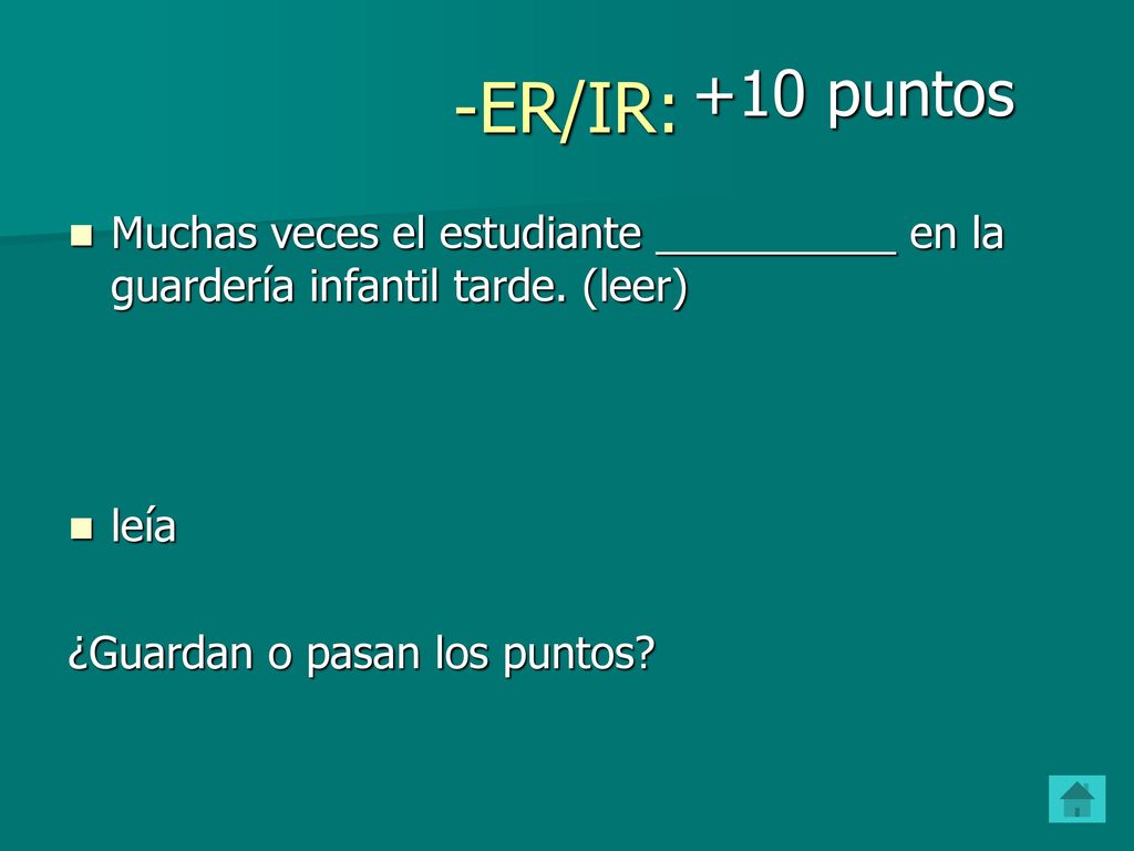 -ER/IR: +10 puntos. Muchas veces el estudiante __________ en la guardería infantil tarde. (leer) leía.