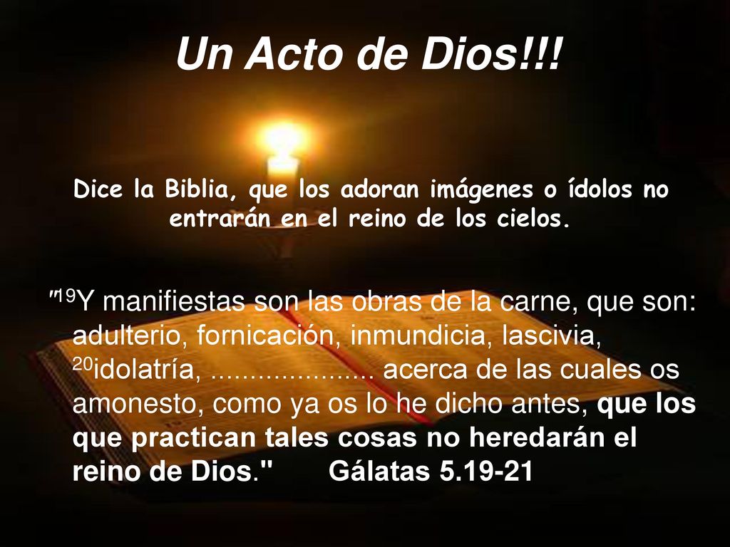 Un Acto de Dios!!! Dice la Biblia, que los adoran imágenes o ídolos no entrarán en el reino de los cielos.