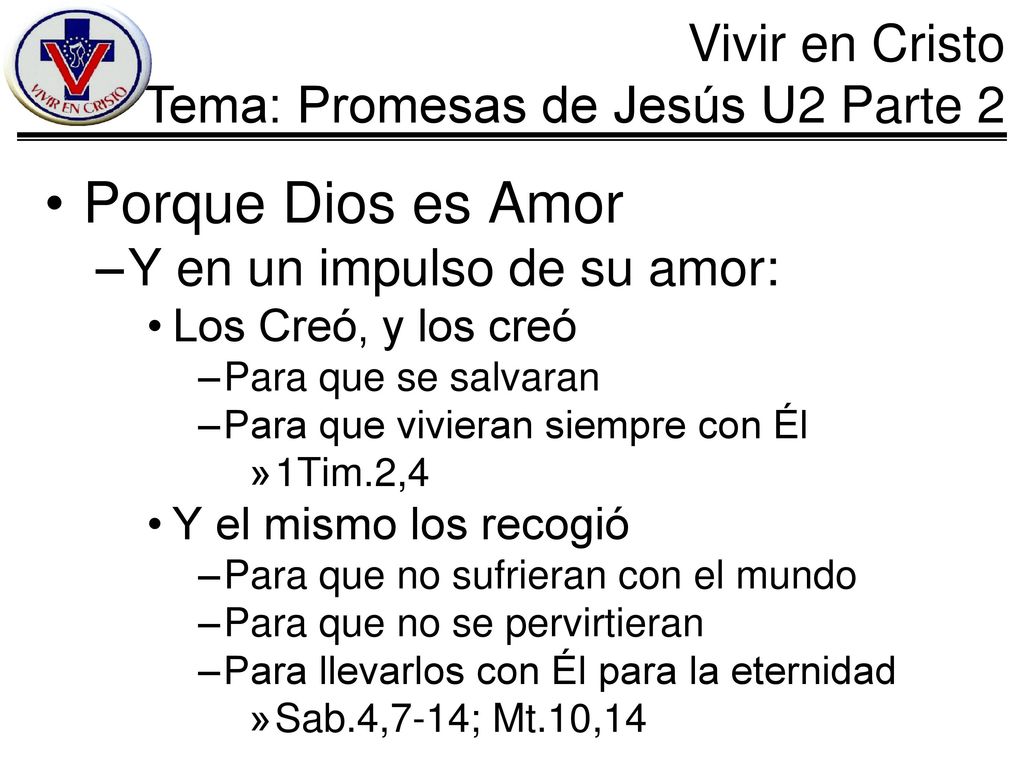Porque Dios es Amor Y en un impulso de su amor: Los Creó, y los creó
