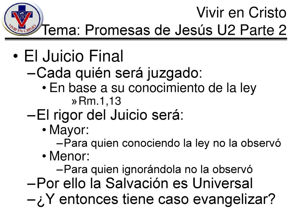 El Juicio Final Cada quién será juzgado: El rigor del Juicio será: