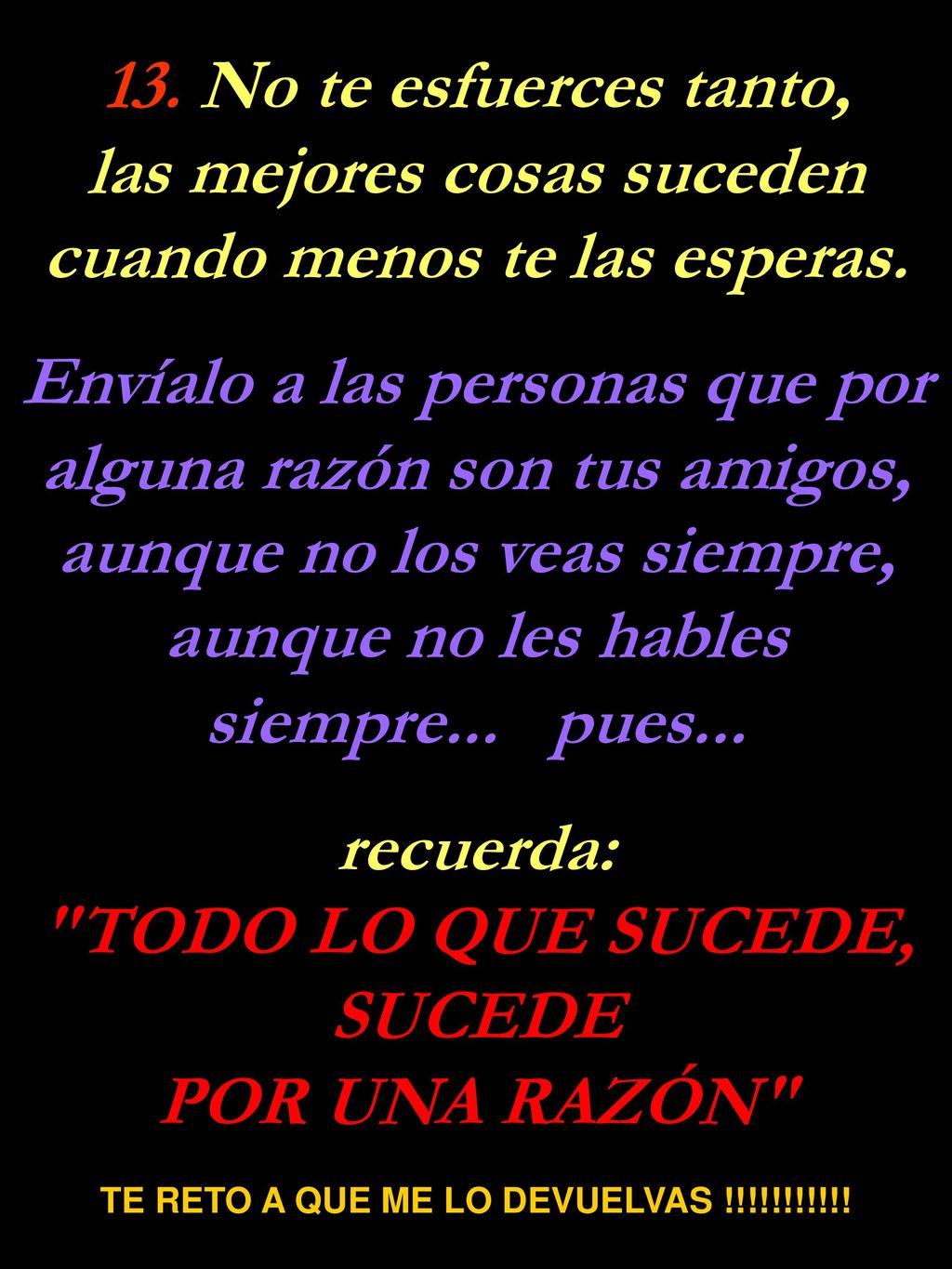 TODO LO QUE SUCEDE, SUCEDE TE RETO A QUE ME LO DEVUELVAS !!!!!!!!!!!