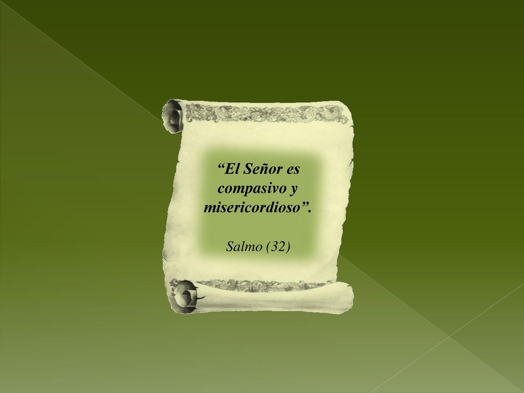 El Señor es compasivo y misericordioso .