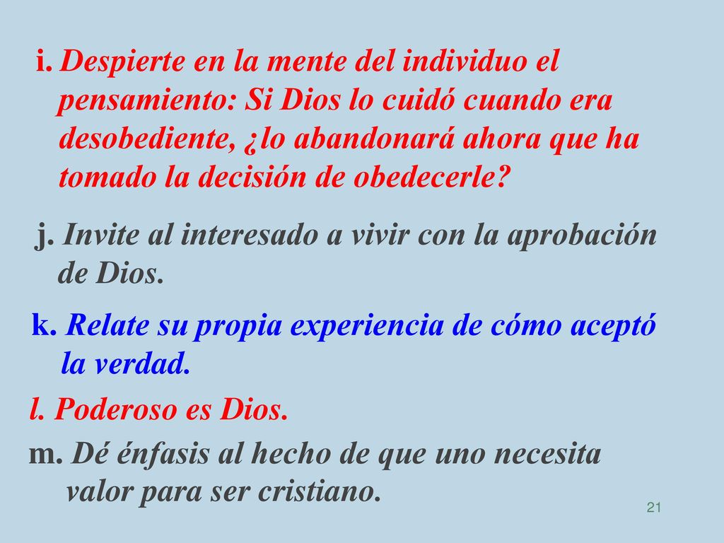 i. Despierte en la mente del individuo el pensamiento: Si Dios lo cuidó cuando era desobediente, ¿lo abandonará ahora que ha tomado la decisión de obedecerle