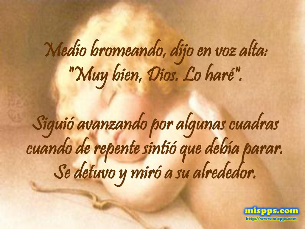 Medio bromeando, dijo en voz alta: Muy bien, Dios. Lo haré .