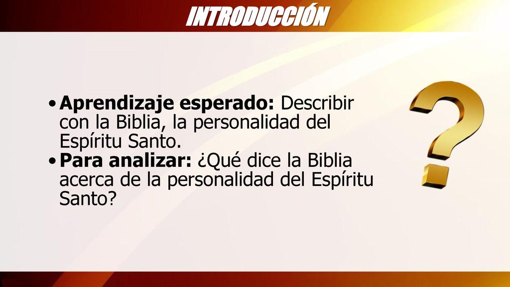 INTRODUCCIÓN Aprendizaje esperado: Describir con la Biblia, la personalidad del Espíritu Santo.