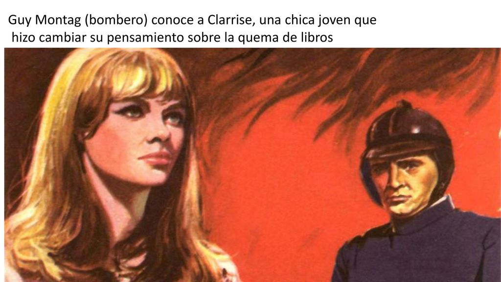 Guy Montag (bombero) conoce a Clarrise, una chica joven que