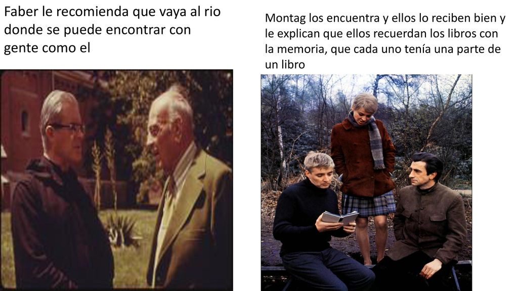 Faber le recomienda que vaya al rio donde se puede encontrar con gente como el