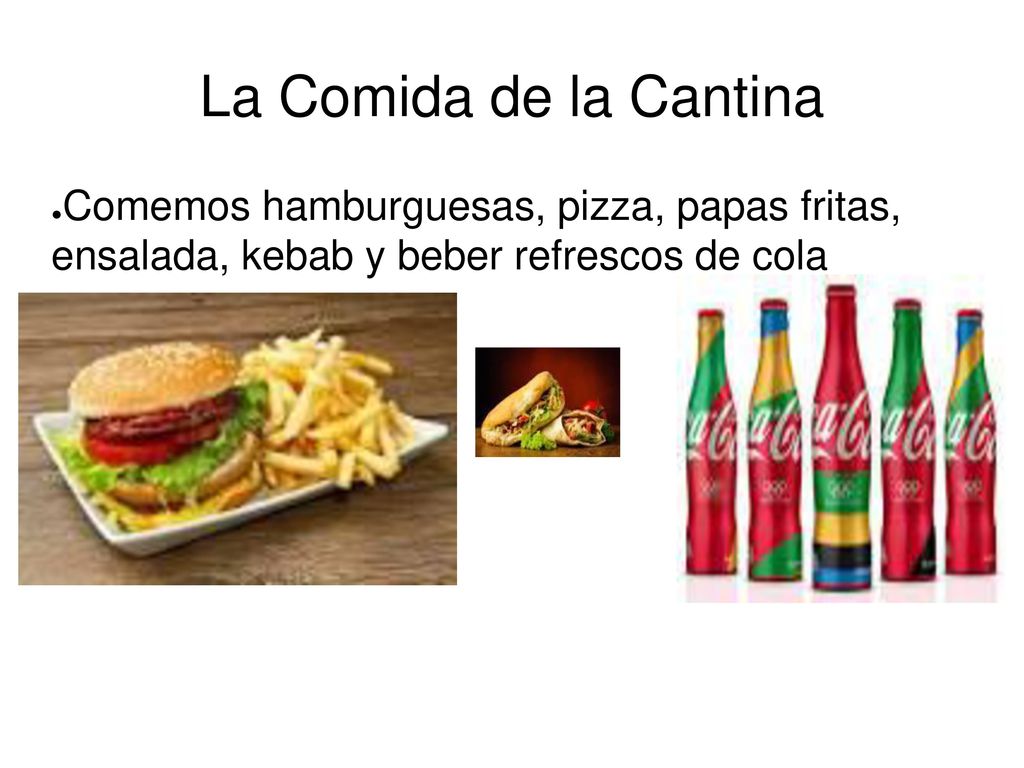 La Comida de la Cantina Comemos hamburguesas, pizza, papas fritas, ensalada, kebab y beber refrescos de cola.