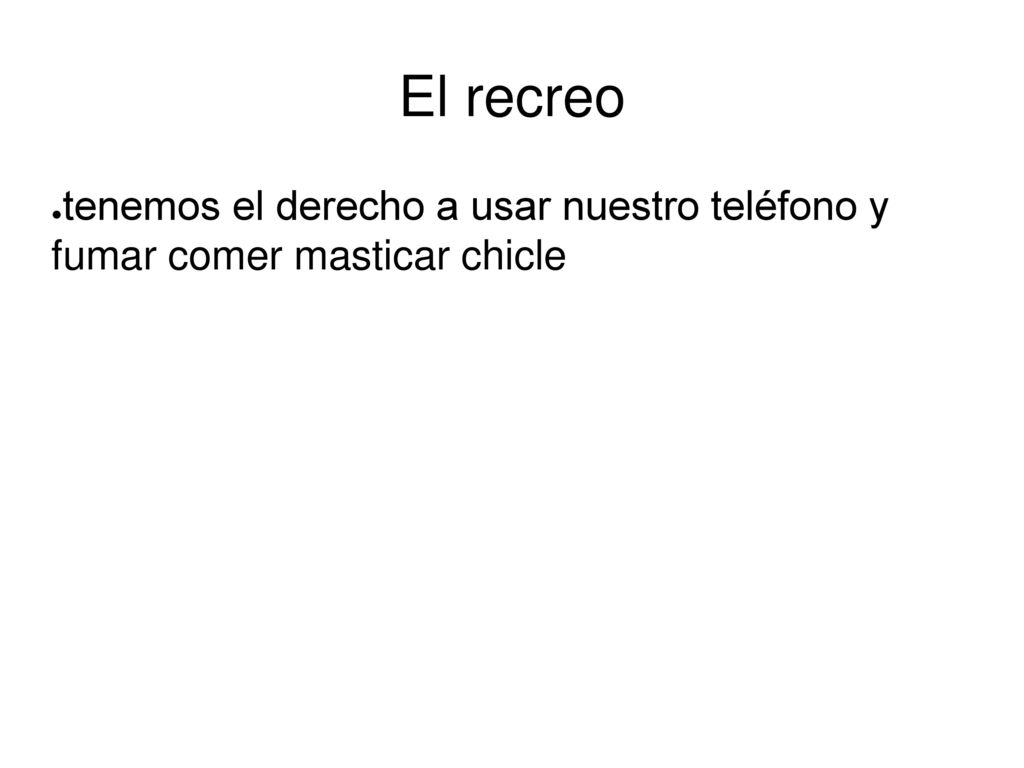 El recreo tenemos el derecho a usar nuestro teléfono y fumar comer masticar chicle