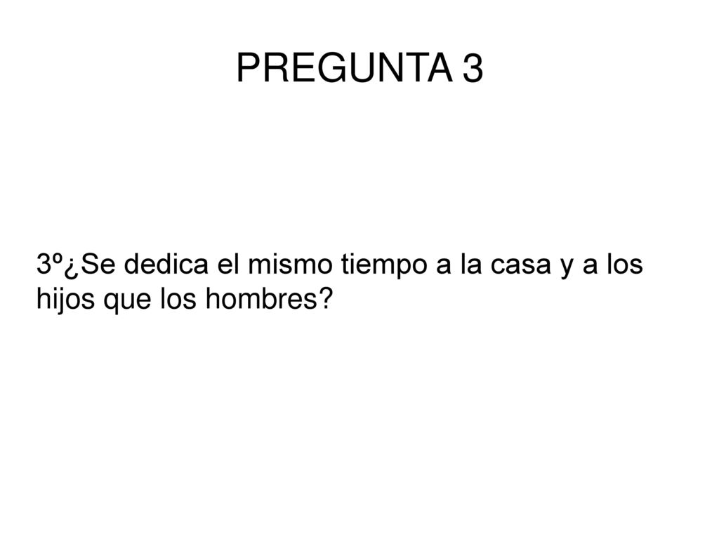 3º¿Se dedica el mismo tiempo a la casa y a los hijos que los hombres