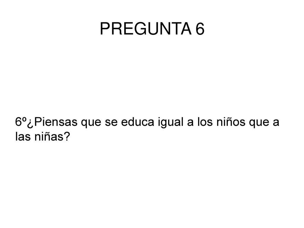 6º¿Piensas que se educa igual a los niños que a las niñas