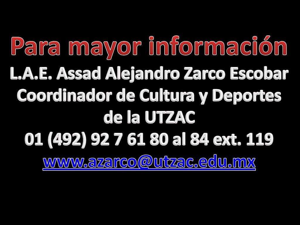 Para mayor información L.A.E. Assad Alejandro Zarco Escobar
