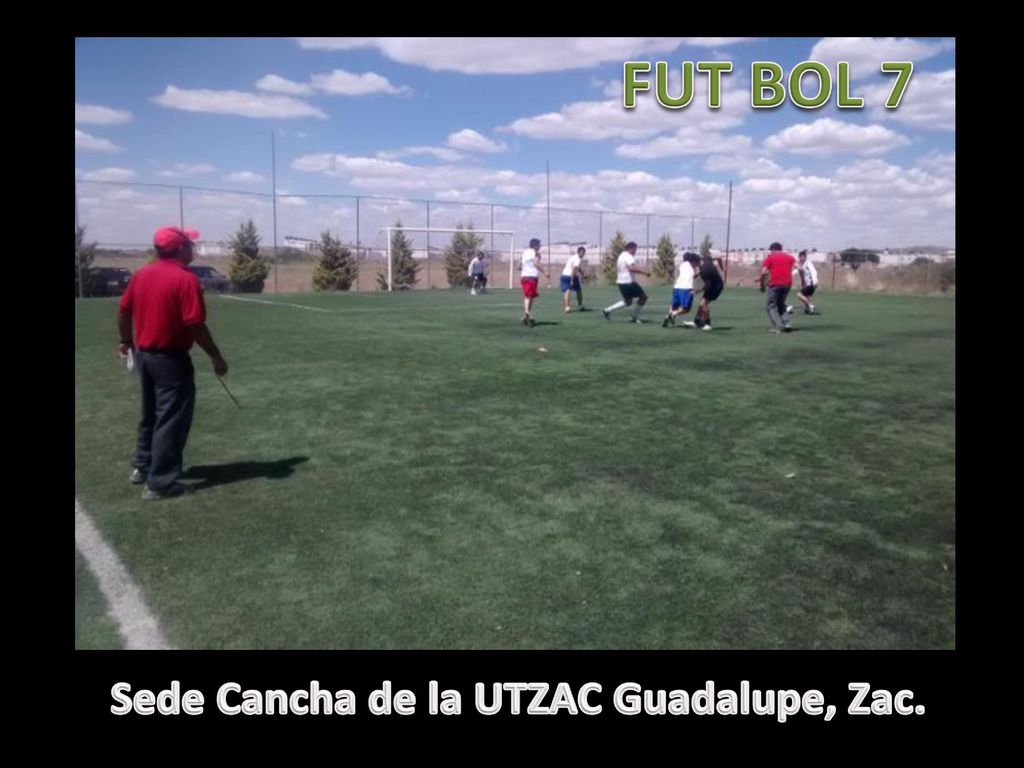FUT BOL 7 Sede Cancha de la UTZAC Guadalupe, Zac.