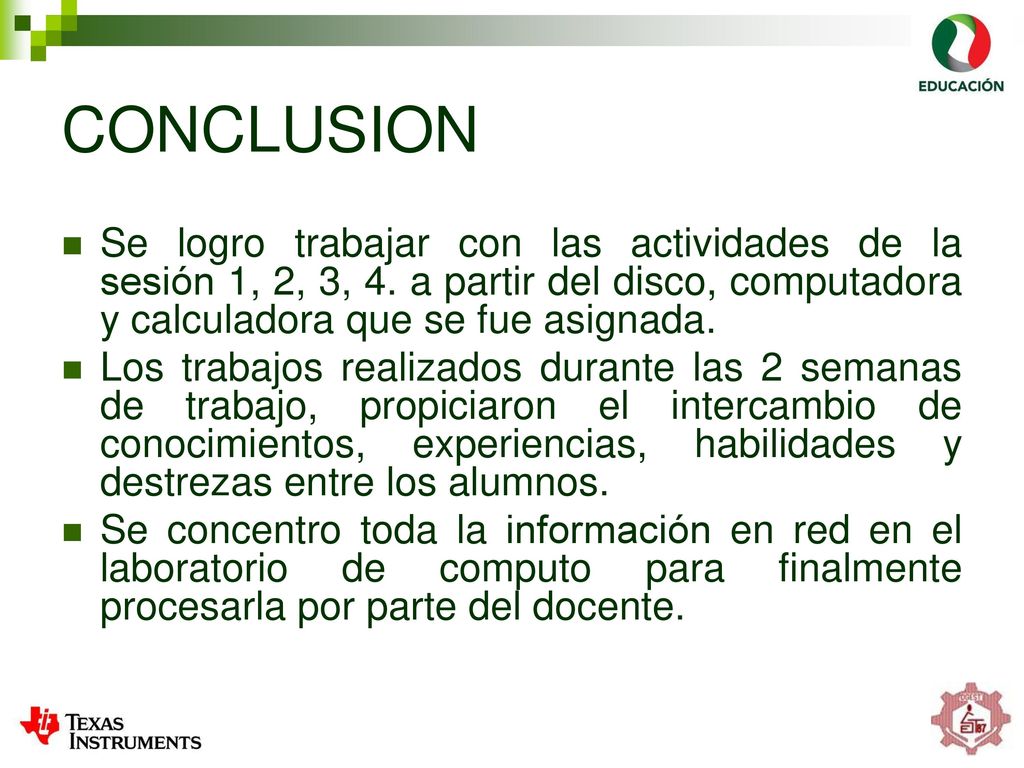 CONCLUSION Se logro trabajar con las actividades de la sesión 1, 2, 3, 4. a partir del disco, computadora y calculadora que se fue asignada.