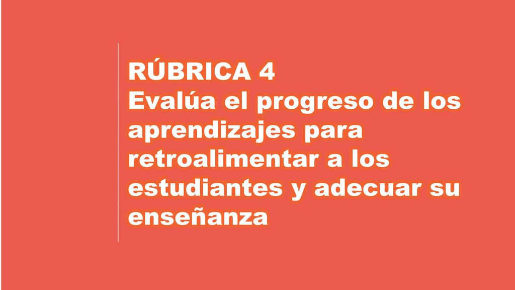 RÚBRICA 4 Evalúa el progreso de los aprendizajes para retroalimentar a los estudiantes y adecuar su enseñanza.