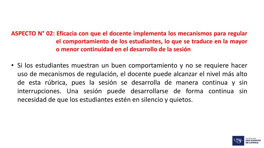 ASPECTO N° 02: Eficacia con que el docente implementa los mecanismos para regular el comportamiento de los estudiantes, lo que se traduce en la mayor o menor continuidad en el desarrollo de la sesión
