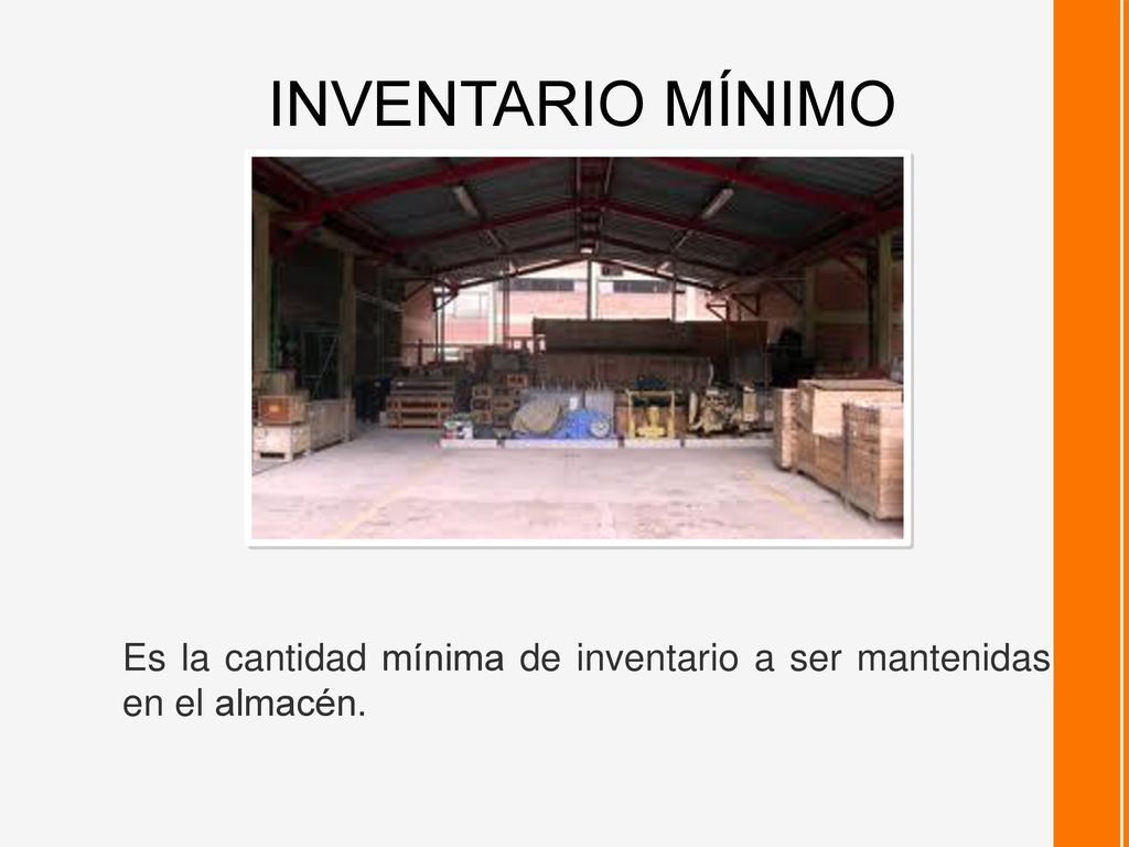 INVENTARIO MÍNIMO Es la cantidad mínima de inventario a ser mantenidas en el almacén.